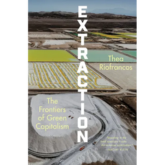 Extraction: The Frontiers of Green Capitalism