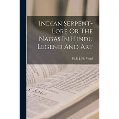 Indian Serpent-Lore Or The Nagas In Hindu Legend And Art