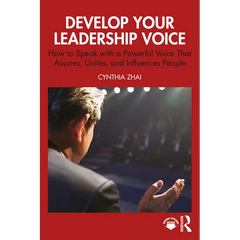Develop Your Leadership Voice: How to Speak with a Powerful Voice that Assures, Unites, and Influences People