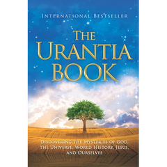 The Urantia Book: Discovering the Mysteries of God, the Universe, World History, Jesus, and Ourselves