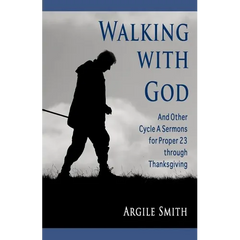 Walking with God and Other Cycle a Sermons for Proper 23 Through Thanksgiving