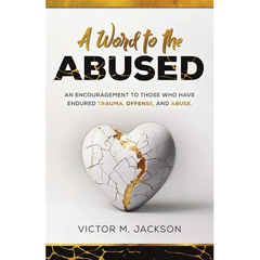 A Word to the Abused: An encouragement to those who have endured trauma, offense, and abuse.