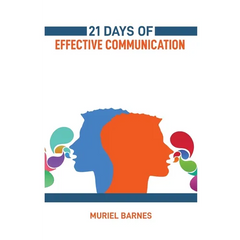 21 Days of Effective Communication: Transform Your Interpersonal Skills and Build Stronger Relationships (2024 Guide for Beginners)