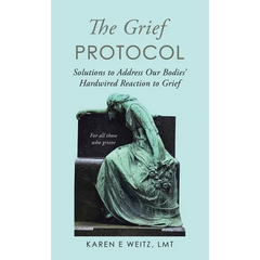 The Grief Protocol: Solutions to Address Our Bodies' Hardwired Reaction to Grief