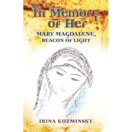 In Memory of Her: Mary Magdalene, Beacon of Light