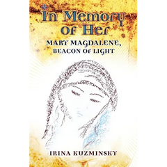 In Memory of Her: Mary Magdalene, Beacon of Light