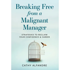 Breaking Free from a Malignant Manager: Strategies to Reclaim Your Confidence & Career