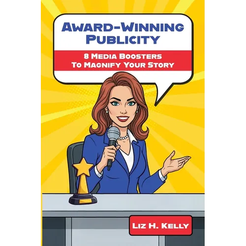Award-Winning Publicity: 8 Media Boosters to Magnify Your Story