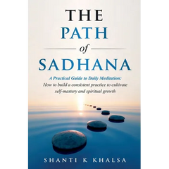 The Path of Sadhana - A Practical Guide to Daily Meditation