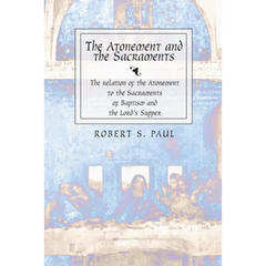 Atonement and the Sacraments: The Relation of the Atonement to the Sacraments of Baptism and the Lord's Supper