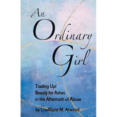 An Ordinary Girl: Trading Up! Beauty for Ashes in the Aftermath of Abuse
