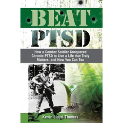 Beat PTSD: How a Combat Soldier Conquered Chronic PTSD to Live a Life that Truly Matters, and How You Can Too