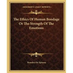 The Ethics Of Human Bondage Or The Strength Of The Emotions