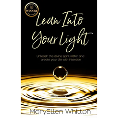 Lean Into Your Light: Unleash the divine spirit within and create your life with intention