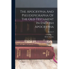 The Apocrypha And Pseudepigrapha Of The Old Testament In English Apocrypha; Volume I