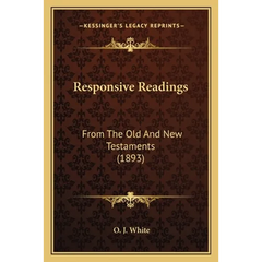 Responsive Readings: From The Old And New Testaments (1893)