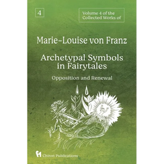 Volume 4 of the Collected Works of Marie-Louise von Franz: Archetypal Symbols in Fairytales - Opposition and Renewal