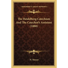 The Heidelberg Catechism And The Catechist's Assistant (1888)