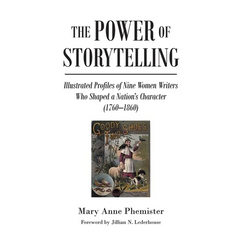 The Power of Storytelling: Illustrated Profiles of Nine Women Writers Who Shaped a Nation's Character (1760-1860)