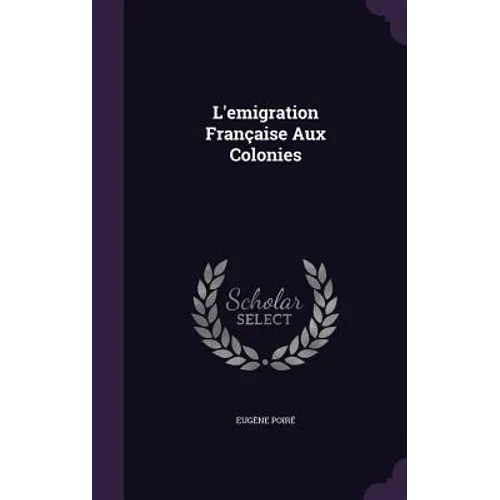 L'emigration Française Aux Colonies