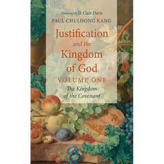 Justification and the Kingdom of God, Volume One: The Kingdom of the Covenant