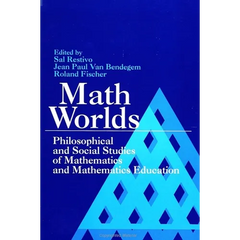 Math Worlds: Philosophical and Social Studies of Mathematics and Mathematics Education