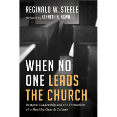 When No One Leads the Church: Pastoral Leadership and the Formation of a Healthy Church Culture