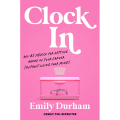 Clock in: No-Bs Advice for Getting Ahead in Your Career (Without Losing Your Mind)